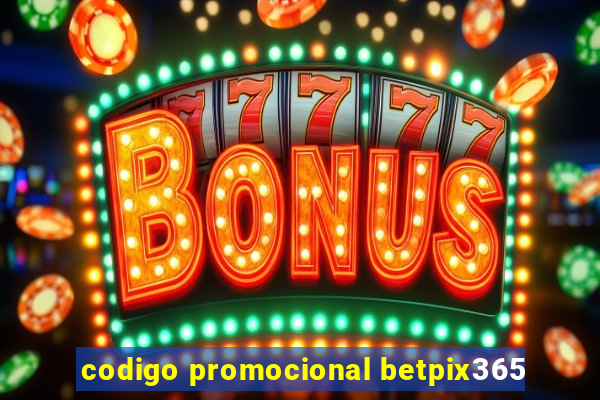 codigo promocional betpix365