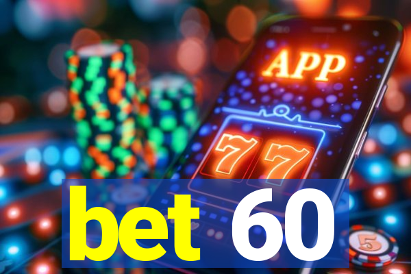 bet 60