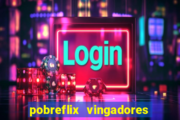 pobreflix vingadores guerra infinita