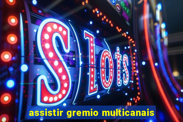 assistir gremio multicanais