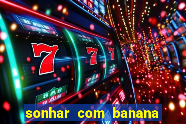 sonhar com banana no jogo do bicho