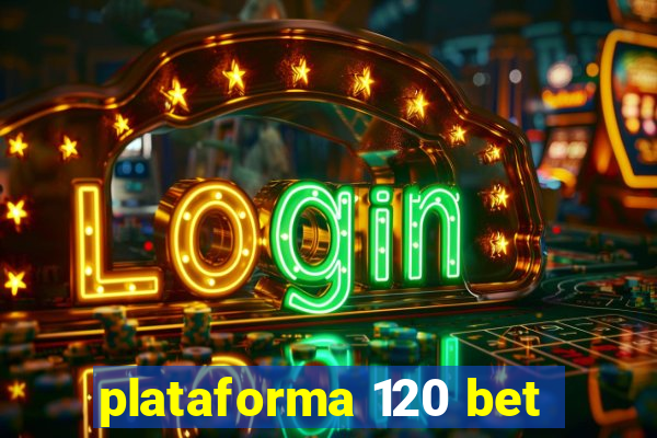 plataforma 120 bet