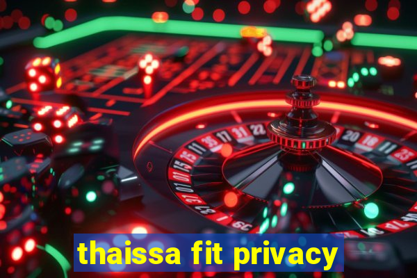 thaissa fit privacy