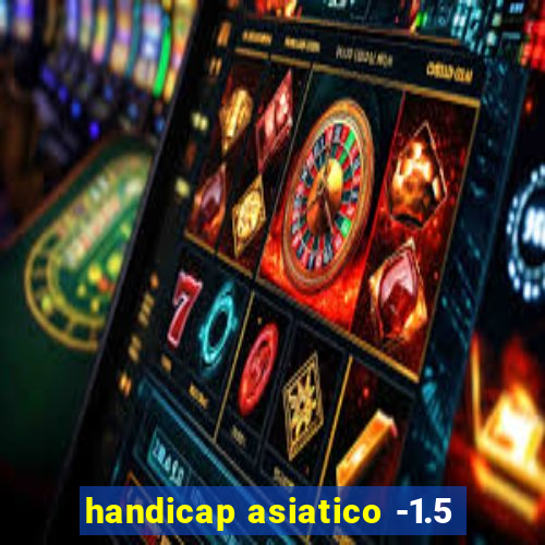 handicap asiatico -1.5