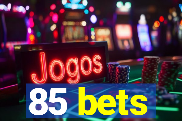 85 bets