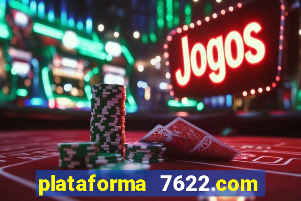 plataforma 7622.com é confiável