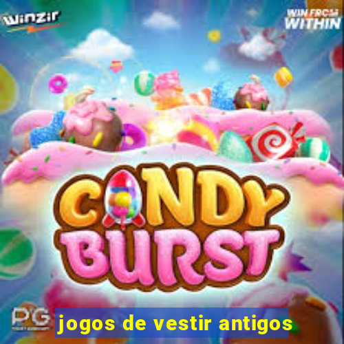 jogos de vestir antigos