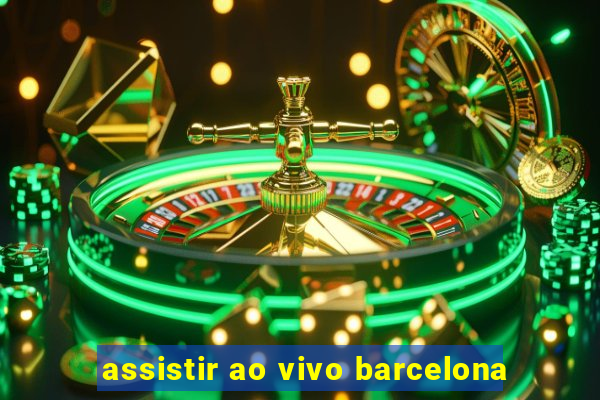 assistir ao vivo barcelona