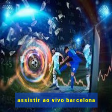 assistir ao vivo barcelona