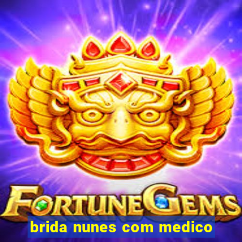 brida nunes com medico