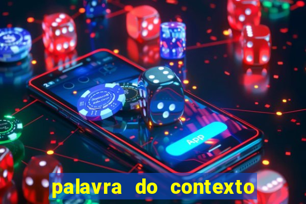 palavra do contexto de hoje 488