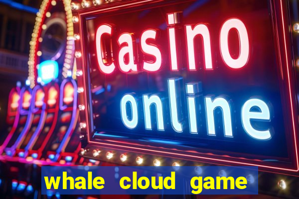 whale cloud game site oficial