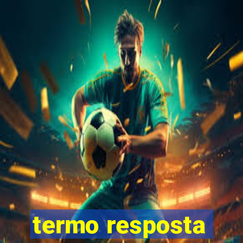 termo resposta