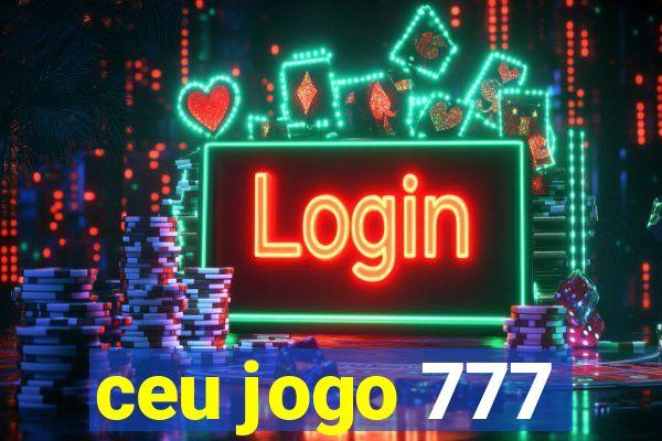 ceu jogo 777