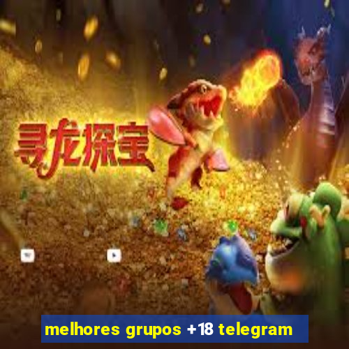 melhores grupos +18 telegram