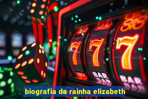 biografia da rainha elizabeth