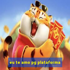 eu te amo pg plataforma