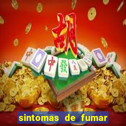 sintomas de fumar pela primeira vez