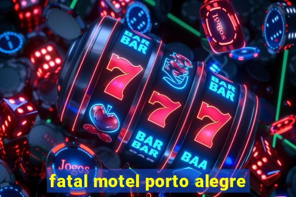 fatal motel porto alegre