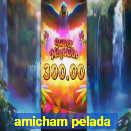 amicham pelada