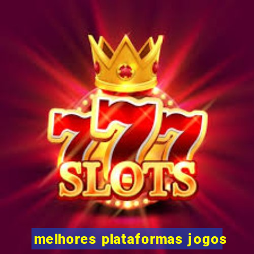 melhores plataformas jogos