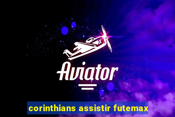 corinthians assistir futemax