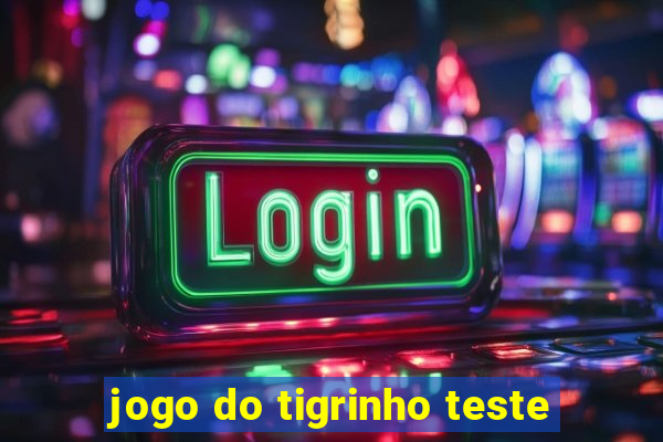 jogo do tigrinho teste