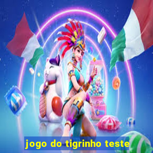 jogo do tigrinho teste