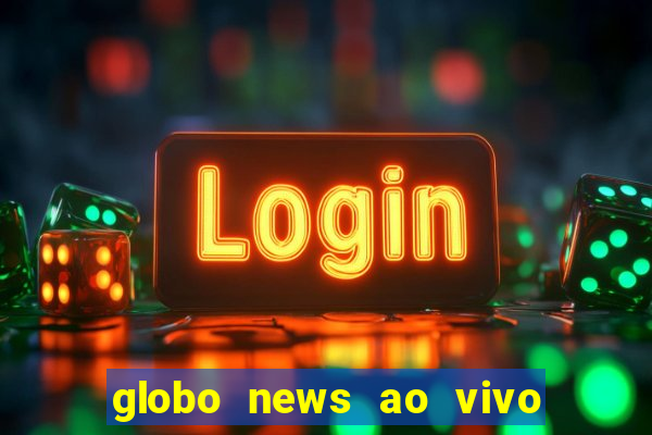 globo news ao vivo mega canais