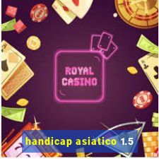 handicap asiatico 1.5