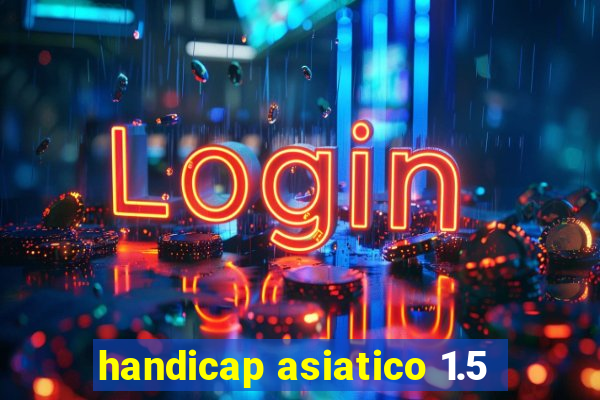 handicap asiatico 1.5