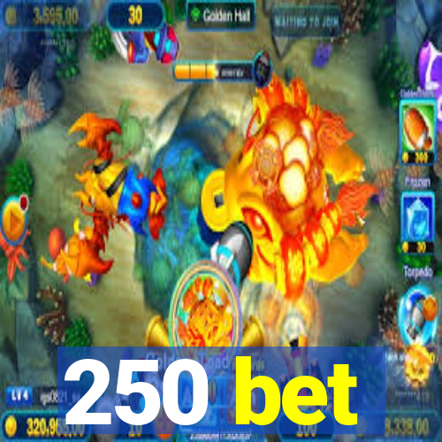 250 bet