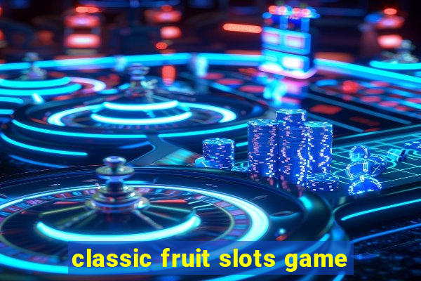 classic fruit slots game