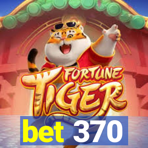 bet 370