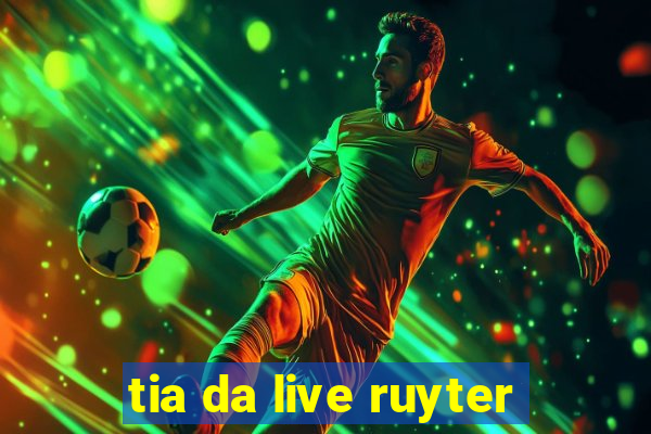 tia da live ruyter