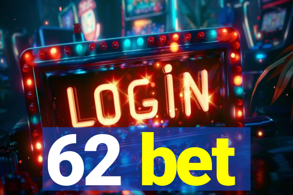 62 bet