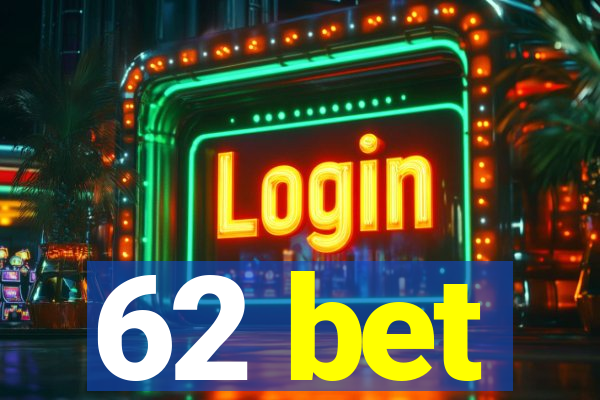 62 bet