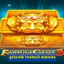 galactik football dublado