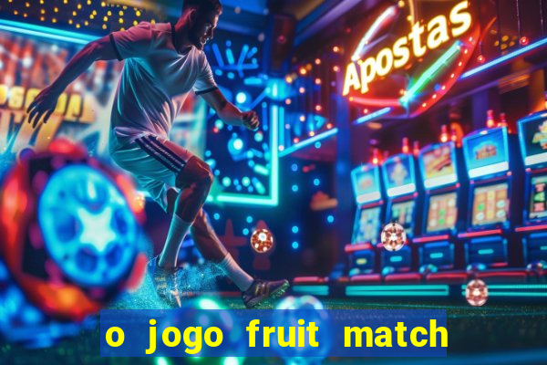 o jogo fruit match paga mesmo