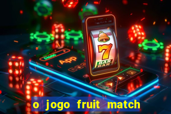 o jogo fruit match paga mesmo