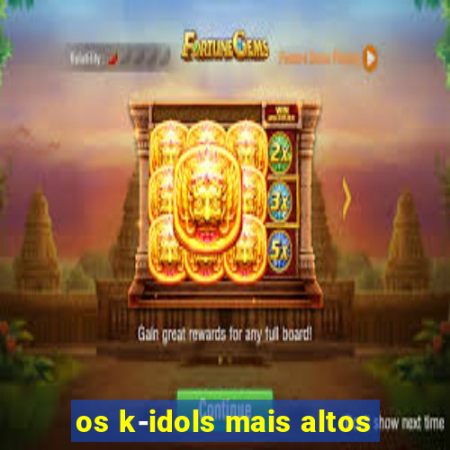 os k-idols mais altos