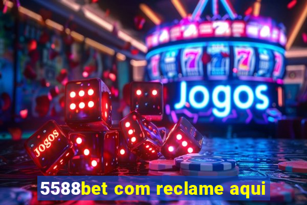 5588bet com reclame aqui