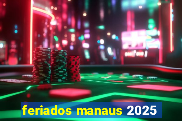 feriados manaus 2025