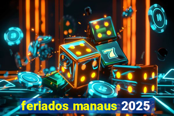 feriados manaus 2025