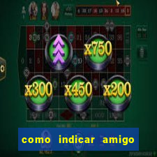 como indicar amigo na bet365