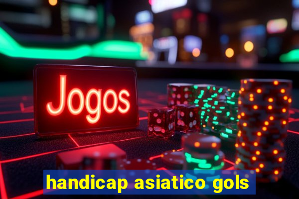 handicap asiatico gols