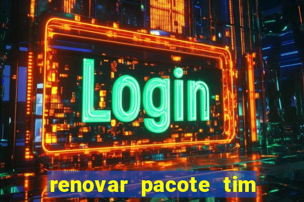 renovar pacote tim beta antes do prazo