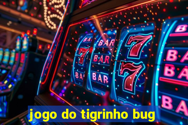 jogo do tigrinho bug