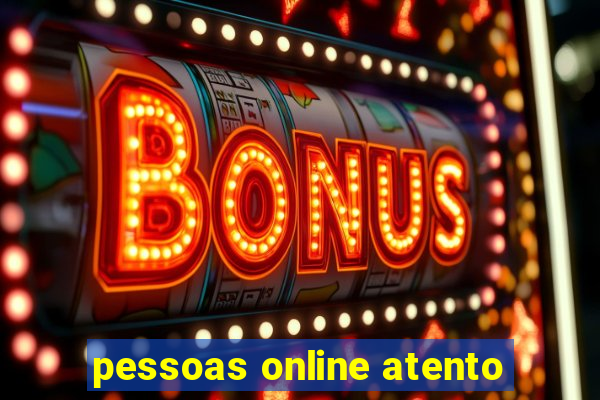 pessoas online atento