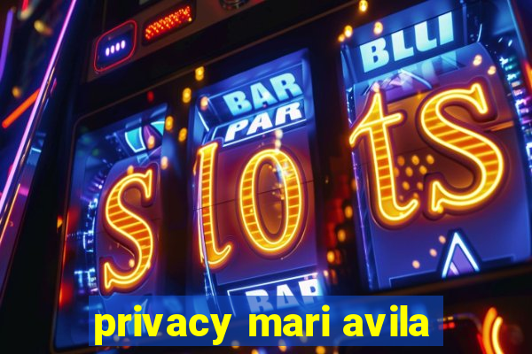 privacy mari avila